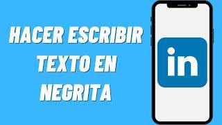 Cómo hacer escribir texto en negrita en LinkedIn