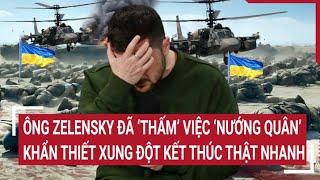 Chiến sự Nga-Ukraine: Ông Zelensky ‘thấm’ việc ‘nướng quân’ khẩn thiết kết thúc thật nhanh