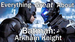 Everything GREAT About Batman: Arkham Knight!