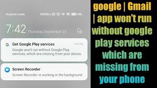 google | Gmail | app won't run without google play services which are missing from your phone