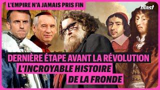 DERNIÈRE ÉTAPE AVANT LA RÉVOLUTION : L'INCROYABLE HISTOIRE DE LA FRONDE