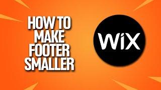 How To Make Footer Smaller In Wix Tutorial