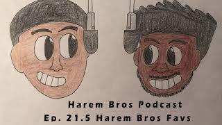 Harem Bros Podcast- Ep. 21.5 Harem Bros Favorites Pt. 1