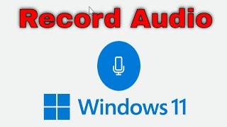 How To Record Audio In Windows 11 [Guide]