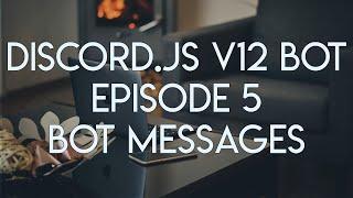 Discord.JS Version 12 Tutorial - Ep. 5 - Sending Bot Messages & Listening to Events