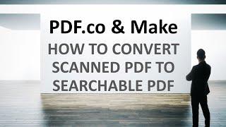 How to Convert Scanned PDF into Searchable PDF using PDF.co and Make