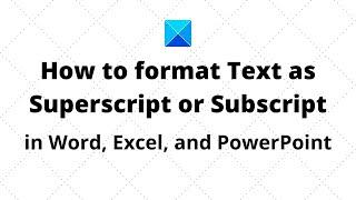 How to format Text as Superscript or Subscript in Word, Excel, and PowerPoint