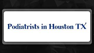 Top 10 Podiatrists in Houston, TX