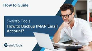 How to Backup IMAP Email Account | IMAP Email Backup Software | SysinfoTools