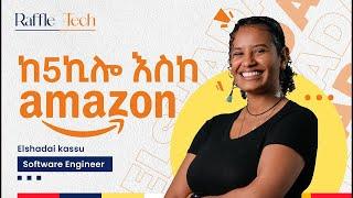 Elshadai Kassu : Software Engineer - ከ5ኪሎ እስከ Amazon