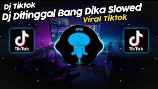 DJ DITINGGAL BANG DIKA SLOWED VIRAL TIK TOK TERBARU 2024!!