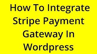 HOW TO INTEGRATE STRIPE PAYMENT GATEWAY IN WORDPRESS? [SOLVED]