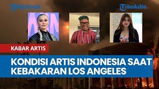 Kondisi Artis Indonesia saat Kebakaran Los Angeles, Restoran Milik WNI Hangus Terbakar