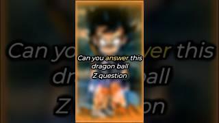 can you answer this dragon ball Z question?  #dragonball #dragonballz #dragonballsuper