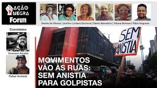 Movimentos vão as ruas: sem anistia para golpistas