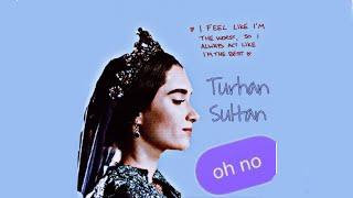 Turhan Sultan  oh no!