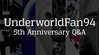 UnderworldFan94 - 5th Anniversary Q&A