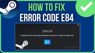 FIX STEAM ERROR CODE E84 | Steam Something Went Wrong While Attempting To Sign You In