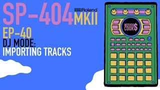 SP-404 MKII - Tutorial Series EP-40 - DJ Mode - Importing Tracks By Nervouscook$