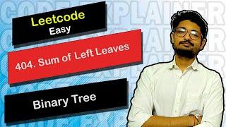 404  Sum of Left Leaves | Leetcode Easy | Leetcode Tree | Code Explainer