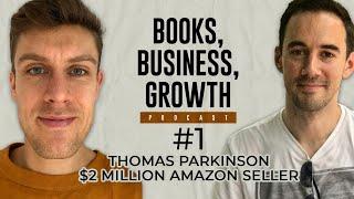 #1 Thomas Parkinson: $2 Million Amazon Seller and Serial Entrepreneur