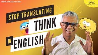 Think in English FAST! Stop Translating & Speak Fluently | Sanjeev Jayaratnam