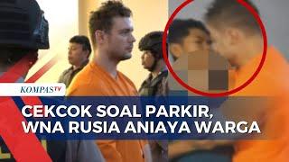 Viral! Video WNA Rusia Aniaya Warga Bali, Pelaku Terancam Hukuman 2 Tahun 8 Bulan Penjara