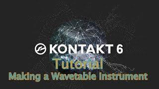 Kontakt 6 Tutorial \\ Wavetable Instruments