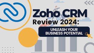 Zoho CRM Review 2024: Unleash Your Business Potential