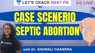 Septic Abortion- Case Scenario | NEET PG 2021 | Dr. Shonali Chandra