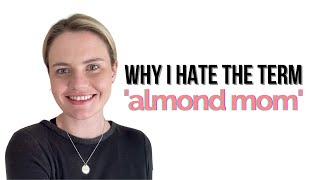 Why I hate the term 'almond mom'