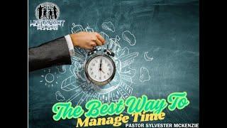 The Best Way To Manage Time  |  Pastor Sylvester McKenzie   |   Life Impact Church