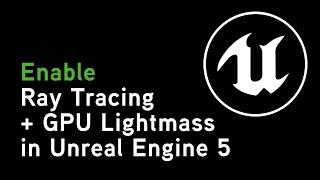 How to enable Ray Tracing and GPU Lightmass | Unreal Engine 5