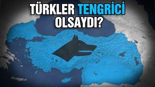 Türkler TENGRİCİ Olsaydı? #NeOlurdu | Ne Olurdu?