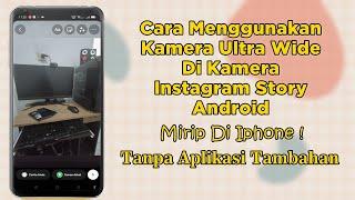 Cara Menggunakan Kamera Ultra Wide Di Instagram Story Android