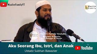 Aku Seorang Ibu, Istri, dan Anak | Ustadz Subhan Bawazier