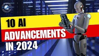 Top 10 AI Advancements to Watch in 2024!