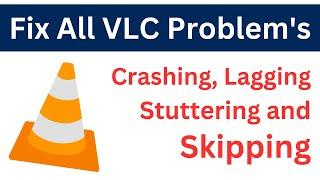 How to Fix: VLC Player All Problem's Like Crashing, Lagging, Stuttering & Skipping | Easiest Way