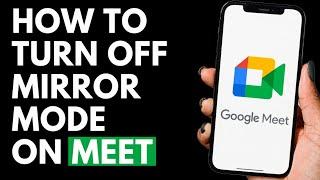 How To Turn Off Mirror Mode on Google Meet