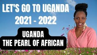 LET’s GO TO UGANDA - THE PEARL OF AFRICA