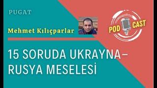 15 Soruda Ukrayna-Rusya Meselesi- Mehmet Kılıçparlar (PUGAT Yazıları)