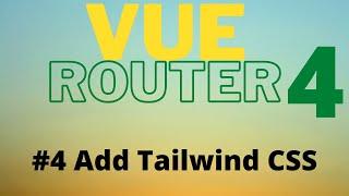 Vue Router 4 Tutorial for Beginners  #4 Add Tailwind CSS and Style Active Routes