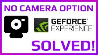 CAMERA NOT SHOWING IN GEFORCE EXPREIENCE | HOW TO FIX