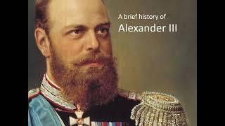 Alexander III: A very brief history