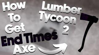 How To Get End Times Axe InLumber Tycoon 2 Roblox New Method  2023 (*Working* ) Roblox (*LT2*)
