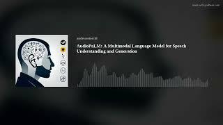 AudioPaLM: A Multimodal Language Model for Speech Understanding and Generation