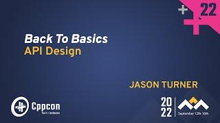 Back to Basics: C++ API Design - Jason Turner - CppCon 2022