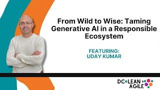 From Wild to Wise: Taming Generative AI in a Responsible Ecosystem with Uday Kumar