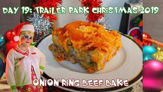 Onion Ring Beef Bake : Day 19 Trailer Park Christmas 2019