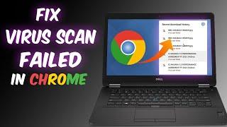 How to fix virus scan failed in google chrome